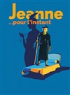 Jeanne... Pour l'Instant - 