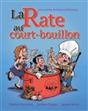 La rate au court bouillon - 