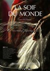 Projection : la soif du monde - 