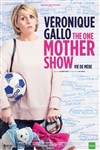 Véronique Gallo dans The One Mother Show Vie de mère - 