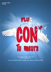 Plus cons, tu meurs ! - 