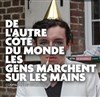 De l'autre côté du monde les gens marchent sur les mains - 