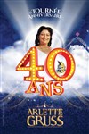 Le Cirque Arlette Gruss dans 40 ans, la tournée anniversaire - Villeneuve d'Ascq - 