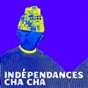 Indépendances cha-cha | partie 2 - 