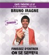 Bruno Iragne dans Finissez d'entrer, on se serrera ! - 