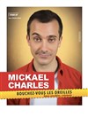 Mickaël Charles dans Bouchez-vous les oreilles, âmes sensibles s'abstenir - 