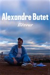 Alexandre Butet dans Rêveur - 