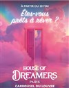 House of Dreamers - Êtes-vous prêts à rêver ? - Billet Open valable du 18 au 28 juin - 