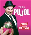 Yves Pujol dans J'adore toujours ma femme - 