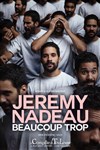 Jérémy Nadeau dans Beaucoup trop - 