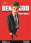 Ben God dans Tous égos - 