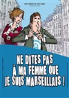 Ne dites pas à ma femme que je suis marseillais ! - 