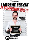 Laurent Febvay dans Je comprends pas ! - 