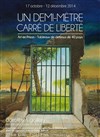 Un demi-mètre carré de liberté | - Exposition internationale d'Art crée en prison - 