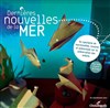 Dernières nouvelles de la mer - 