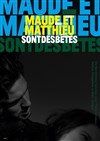 Maude et Matthieu sont des bêtes - 