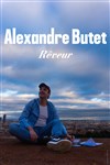 Alexandre Butet dans Rêveur - 