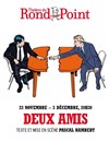 Deux amis | avec Charles Berling & Stanislas Nordey - 