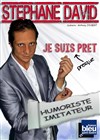 Stéphane David dans Je suis presque prêt | Dîner spectacle - 