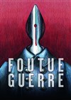 Foutue guerre - 