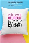 Pour vivre heureux, vivons couchés ! - 