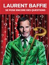 Laurent Baffie se pose encore des questions - 