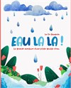 Eau la la ! - 