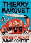 Thierry Marquet dans Carrément méchant jamais content - 