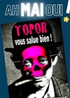 Topor vous salue bien ! - 