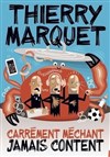 Thierry Marquet dans Carrément méchant, jamais content - 