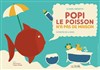 Popi le poisson n'a pas de maison - 