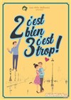 2 c'est bien, 3 c'est trop ! - 