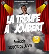 La Troupe à Joubert - Spéciale Soucis de la Vie - 