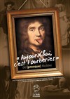 Aujourd'hui c'est Fourberies. De presque Molière - 