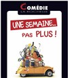 Une semaine pas plus ! - 