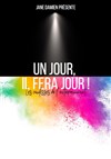 Un jour, il fera jour ! - 