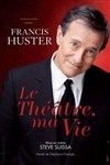 Francis Huster : Le théâtre, ma vie - 