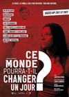 Ce monde pourra-t-il changer un jour ? - 