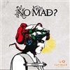 No mad ? - 