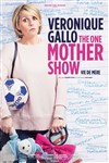 Véronique Gallo dans The one mother show - 