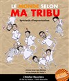 Le Monde Selon Ma Tribu | Impro - 