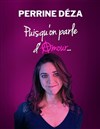 Perrine Déza dans Puisqu'on parle d'amour... - 