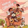 Notre cabane - 