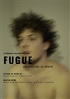 Fugue | avec Balthazar Pouilloux - 