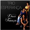 Trio Esperanca | Doce França - 