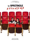 Le spectacle attendra - 