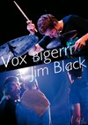 Vox Bigerri + Jim Black - 