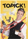 Topick dans L'excellence ordinaire - 