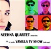 Neehna Quartet | 1ère partie Vanilla TV Show - 