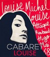 Cabaret Louise. Louise Michel, Louise Attaque, Rimbaud, Hugo, Mai 68, Johnny... - 